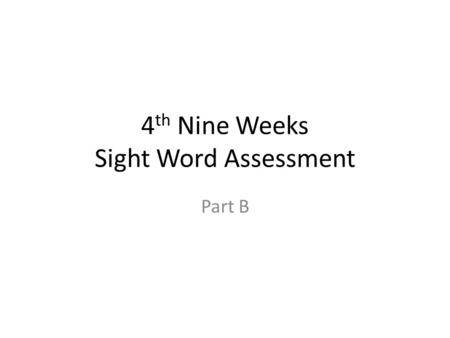 4 th Nine Weeks Sight Word Assessment Part B. world.