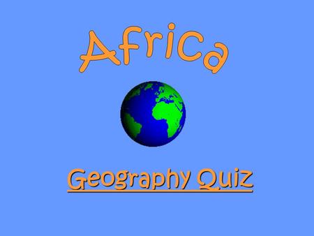 Geography Quiz. The class will work together to complete the quiz Rules: 1. Write the names of the each country on a sticky note with your name in the.