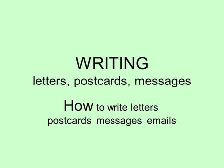 WRITING letters, postcards, messages How to write letters postcards messages emails.