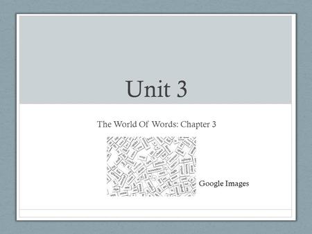 Unit 3 The World Of Words: Chapter 3 Google Images.