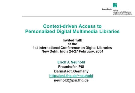 Context-driven Access to Personalized Digital Multimedia Libraries Invited Talk at the 1st International Conference on Digital Libraries New Dehli, India.