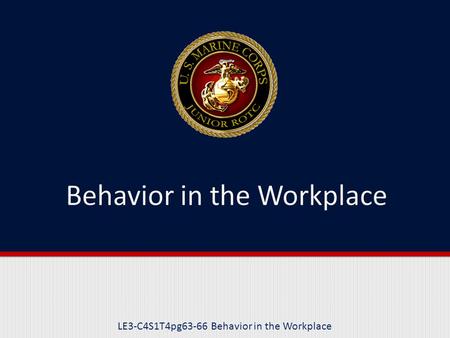 LE3-C4S1T4pg63-66 Behavior in the Workplace. Purpose This lesson will explain acceptable behavior in the workplace.