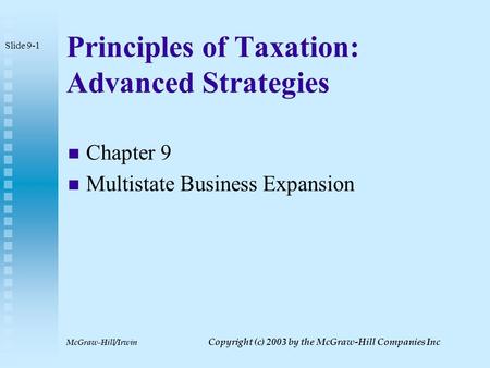 McGraw-Hill/Irwin Copyright (c) 2003 by the McGraw-Hill Companies Inc Principles of Taxation: Advanced Strategies Chapter 9 Multistate Business Expansion.