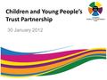 Children and Young People’s Trust Partnership 30 January 2012.