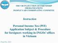 Instruction Personal Income Tax (PIT) Application Subject & Procedure for foreigners working in INGOs’ offices in Vietnam THE VIETNAM UNION OF FRIENDSHIP.