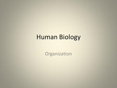 Human Biology Organization. Cells to Organ Systems Cells: Basic unit of structure and function Tissues: Group of similar cells performing the same function.