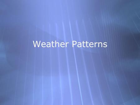 Weather Patterns. Air masses ✦ A huge body of air that has similar temperature, humidity, and air pressure at any given height is called an air mass.