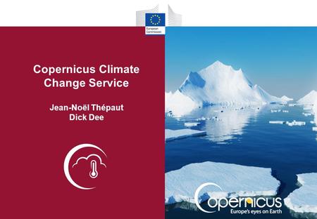 Copernicus Climate Change Service Jean-Noël Thépaut Dick Dee.