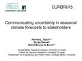 Communicating uncertainty in seasonal climate forecasts to stakeholders Andrea L. Taylor 1,2 Suraje Dessai 2 Wändi Bruine de Bruin 2,3 1 Sustainability.