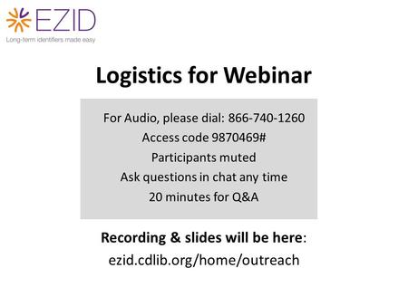 Logistics for Webinar For Audio, please dial: 866-740-1260 Access code 9870469# Participants muted Ask questions in chat any time 20 minutes for Q&A Recording.