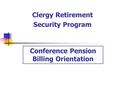 Conference Pension Billing Orientation Clergy Retirement Security Program.