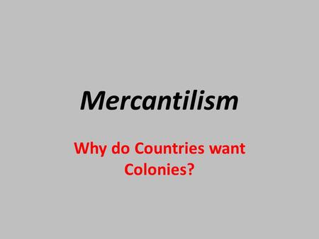 Why do Countries want Colonies?