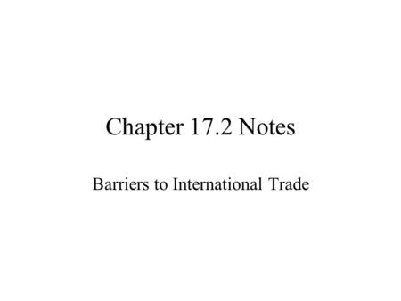 Chapter 17.2 Notes Barriers to International Trade.