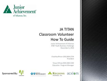 Junior Achievement of Arkansas AT&T Youth Business Challenge December 6, 2014 Chad Kauffman (501) 804-2754 President Tonya Villines (501) 840-1345 Education.