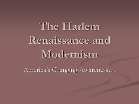 The Harlem Renaissance and Modernism America’s Changing Awareness…