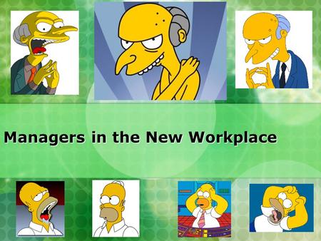 Managers in the New Workplace. What is a Manager? Manager: a person who supports and is responsible for the work of others Manager: a person who supports.