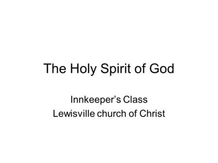 The Holy Spirit of God Innkeeper’s Class Lewisville church of Christ.