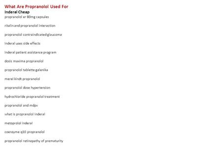 What Are Propranolol Used For Inderal Cheap propranolol er 80mg capsules ritalin and propranolol interaction propranolol contraindicated glaucoma inderal.