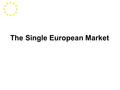 The Single European Market. The SEM and European business The SEM is seen as key to solving Europe’s problems through: wider availability of economies.