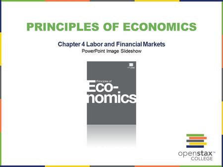 PRINCIPLES OF ECONOMICS Chapter 4 Labor and Financial Markets PowerPoint Image Slideshow.