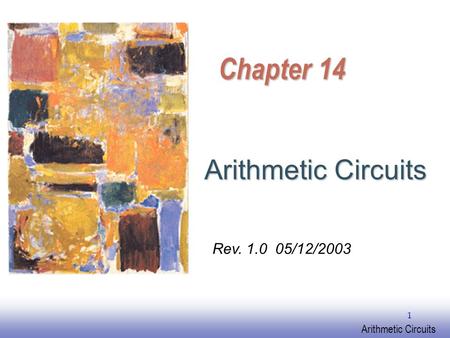 EE141 Arithmetic Circuits 1 Chapter 14 Arithmetic Circuits Rev. 1.0 05/12/2003.