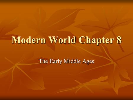 Modern World Chapter 8 The Early Middle Ages. Germanic Kingdoms No Cities-No Rules No Cities-No Rules Franks Franks Clovis-486 A.D. Clovis-486 A.D. Gaul.