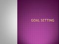 WishGoal  What are the differences between wishes and goals? What are the similarities of a goal and a wish.  How many wishes on your sheet can become.