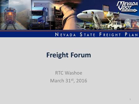 Freight Forum RTC Washoe March 31 st, 2016 1. 2 1 The reliable, cost effective, and safe movement of goods and products across the State of Nevada and.