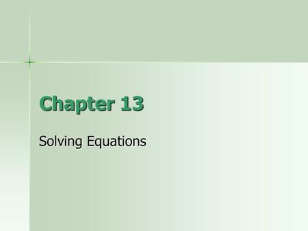 Chapter 13 Solving Equations. Learning Outcomes Solve equations including addition/ subtraction Solve equations including addition/ subtraction Solve.