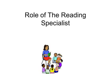 Role of The Reading Specialist. Literacy Program Developer Problems that may be encountered –Teachers feeling overloaded. –Teachers teaching in isolation.