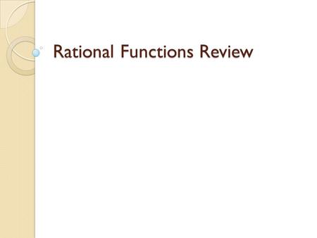 Rational Functions Review. Simplify Simplify.