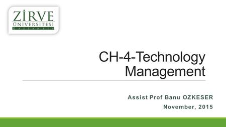 CH-4-Technology Management Assist Prof Banu OZKESER November, 2015.