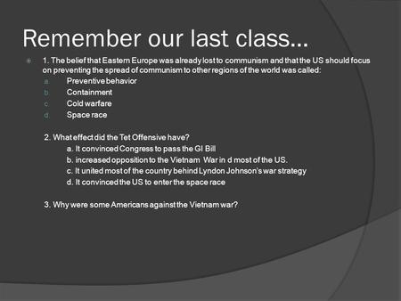 Remember our last class…  1. The belief that Eastern Europe was already lost to communism and that the US should focus on preventing the spread of communism.