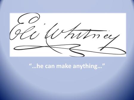 “…he can make anything…”. Basic Biographical Data 1765 - Born in Westborough, MA 1792 – Studied law at Yale University, CT 1792 – visits plantations in.