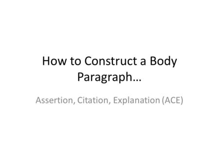 How to Construct a Body Paragraph…