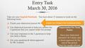 Entry Task March 30, 2016 Take out your English Notebook. You have about 15 minutes to work on the following items:  Finish your dialectical journal #4.