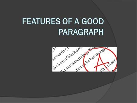 Focus  One paragraph has only one topic.  The topic is stated in a topic sentence.  All the other sentences in the paragraph are related to the topic.