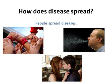 How does disease spread? People spread diseases..