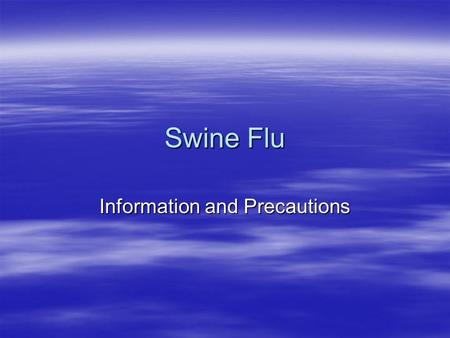 Swine Flu Information and Precautions. What is it ? Swine flu is a respiratory disease and has some elements of a virus found in pigs. There is no evidence.