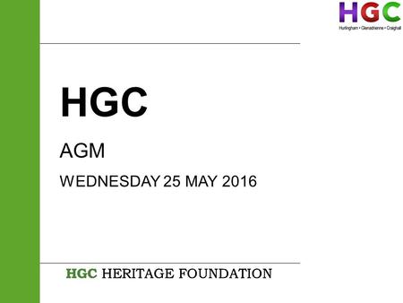 HGC AGM WEDNESDAY 25 MAY 2016 HGC HERITAGE FOUNDATION.