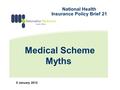 Medical Scheme Myths 5 January 2012 National Health Insurance Policy Brief 21.