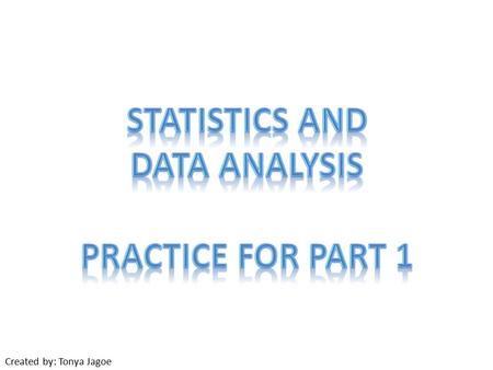 Created by: Tonya Jagoe. Measures of Central Tendency & Spread 252018 385629 502821 18 Input the data for these test scores into your calculator to find.