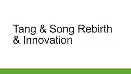 Tang & Song Rebirth & Innovation. Political Systems Tang (618 – 907) ◦Recaptures lands of the Han, continues to Korea ◦Strengthen central government ◦Scholar-officials.