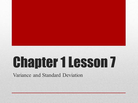 Chapter 1 Lesson 7 Variance and Standard Deviation.