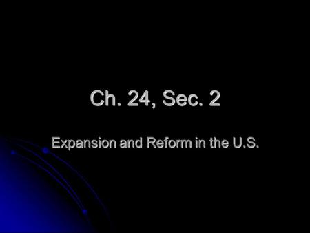 Ch. 24, Sec. 2 Expansion and Reform in the U.S.. Territorial Growth While G.B. was reforming social, economic, & political systems, U.S. was growing larger.