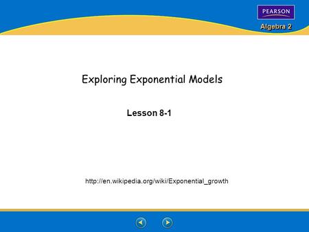 Algebra 2  Exploring Exponential Models Lesson 8-1.