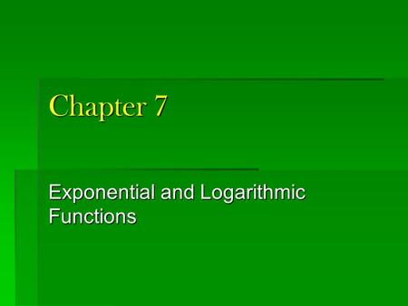 Chapter 7 Exponential and Logarithmic Functions. 7-1 Exponential Growth.