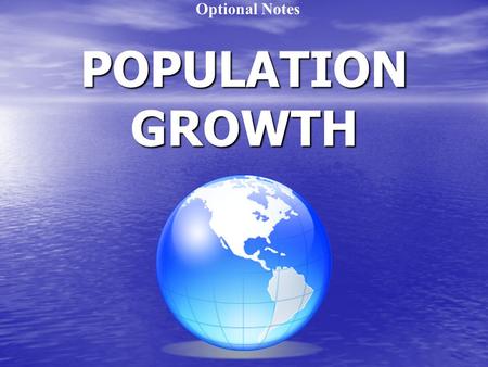 POPULATION GROWTH Optional Notes. Population Growth 1. Population: A group of organisms that all belong to the same species, can interbreed, and live.