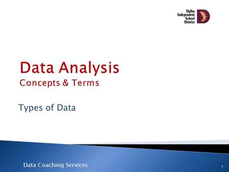 Data Coaching Services Types of Data 1. 2 o Qualitative Data vs. o Quantitative Data o Where do student and teacher data fall within these categories?