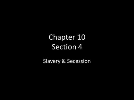 Chapter 10 Section 4 Slavery & Secession. Main Idea A series of controversial events heightened the sectional conflict that brought the nation to the.